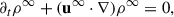Mathematical equation: $$ \begin{aligned} \partial _t \rho ^{\infty } + (\mathbf u ^{\infty } \cdot \nabla ) \rho ^{\infty } = 0, \end{aligned} $$