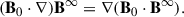 Mathematical equation: $$ \begin{aligned} (\mathbf B _0 \cdot \nabla ) \mathbf B ^{\infty } = \nabla (\mathbf B _0 \cdot \mathbf B ^{\infty }). \end{aligned} $$