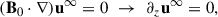 Mathematical equation: $$ \begin{aligned} (\mathbf B _0 \cdot \nabla ) \mathbf u ^{\infty } = 0 \,\, \rightarrow \,\, \partial _z \mathbf u ^{\infty } = 0, \end{aligned} $$