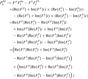 Mathematical equation: $$ \begin{aligned} P^{\delta p}_{\ell } \rightarrow \ &F^{p}F_{\ell }^{\delta *}-F^{\delta }F_{\ell }^{p *}\nonumber \\ =&({\mathrm{Re} }\{F^{p}\}+{\mathrm{Im} }\{F^{p}\}i)\times ({\mathrm{Re} }\{F^{\delta }_{\ell }\}-{\mathrm{Im} }\{F^{\delta }_{\ell }\}i)\nonumber \\&-({\mathrm{Re} }\{F^{\delta }\}+{\mathrm{Im} }\{F^{\delta }\}i)\times ({\mathrm{Re} }\{F^{p}_{\ell }\}-{\mathrm{Im} }\{F^{p}_{\ell }\}i)\nonumber \\ =&{\mathrm{Re} }\{F^{p}\}{\mathrm{Re} }\{F^{\delta }_{\ell }\}-{\mathrm{Re} }\{F^{p}\}{\mathrm{Im} }\{F^{\delta }_{\ell }\}i\nonumber \\&+{\mathrm{Im} }\{F^{p}\}{\mathrm{Re} }\{F^{\delta }_{\ell }\}i+{\mathrm{Im} }\{F^{p}\}{\mathrm{Im} }\{F^{\delta }_{\ell }\}\nonumber \\&-{\mathrm{Re} }\{F^{\delta }\}{\mathrm{Re} }\{F^{p}_{\ell }\}+{\mathrm{Re} }\{F^{\delta }\}{\mathrm{Im} }\{F^{p}_{\ell }\}i\nonumber \\&-{\mathrm{Im} }\{F^{\delta }\}{\mathrm{Re} }\{F^{p}_{\ell }\}i-{\mathrm{Im} }\{F^{\delta }\}{\mathrm{Im} }\{F^{p}_{\ell }\}\nonumber \\ =&\Big ({\mathrm{Re} }\{F^{p}\}{\mathrm{Re} }\{F^{\delta }_{\ell }\}+{\mathrm{Im} }\{F^{p}\}{\mathrm{Im} }\{F^{\delta }_{\ell }\}\nonumber \\&-{\mathrm{Re} }\{F^{\delta }\}{\mathrm{Re} }\{F^{p}_{\ell }\}-{\mathrm{Im} }\{F^{\delta }\}{\mathrm{Im} }\{F^{p}_{\ell }\}\Big )\nonumber \\&+ \Big ({\mathrm{Im} }\{F^{p}\}{\mathrm{Re} }\{F^{\delta }_{\ell }\}+{\mathrm{Re} }\{F^{\delta }\}{\mathrm{Im} }\{F^{p}_{\ell }\}\nonumber \\&-{\mathrm{Re} }\{F^{p}\}{\mathrm{Im} }\{F^{\delta }_{\ell }\}-{\mathrm{Im} }\{F^{\delta }\}{\mathrm{Re} }\{F^{p}_{\ell }\}\Big )\ i \end{aligned} $$