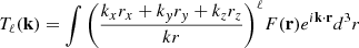 Mathematical equation: $$ \begin{aligned} T_{\ell }(\mathbf{k}) = \int \bigg (\frac{k_xr_x+k_yr_y+k_zr_z}{kr}\bigg )^{\ell } F(\mathbf{r}) e^{i \mathbf{k} \cdot \mathbf{r} } d^3r \end{aligned} $$