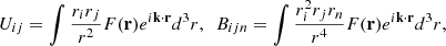 Mathematical equation: $$ \begin{aligned} U_{ij}=\int \frac{r_ir_j}{r^2} F(\mathbf{r}) e^{i \mathbf{k} \cdot \mathbf{r} } d^3r,\ \ B_{ijn}=\int \frac{r^2_ir_jr_n}{r^4} F(\mathbf{r}) e^{i \mathbf{k} \cdot \mathbf{r} } d^3r ,\end{aligned} $$