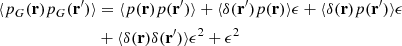Mathematical equation: $$ \begin{aligned} \langle p_G(\mathbf{r}) p_G(\mathbf{r}^{\prime }) \rangle&= \langle p(\mathbf{r}) p(\mathbf{r}^{\prime }) \rangle +\langle \delta (\mathbf{r}^{\prime }) p(\mathbf{r}) \rangle \epsilon +\langle \delta (\mathbf{r})p(\mathbf{r}^{\prime }) \rangle \epsilon \nonumber \\&+\langle \delta (\mathbf{r})\delta (\mathbf{r}^{\prime })\rangle \epsilon ^2 + \epsilon ^2 \end{aligned} $$