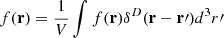 Mathematical equation: $ f(\mathbf{r}) = \frac{1}{V}\int f(\mathbf{r}) \delta^D(\mathbf{r}-\mathbf{r}\prime) d^3r\prime $