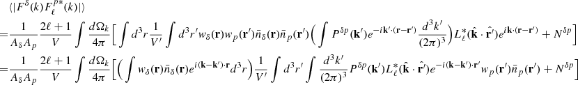 Mathematical equation: $$ \begin{aligned}&\langle |F^{\delta }(k)F^{p *}_{\ell }(k)|\rangle \nonumber \\ =&\frac{1}{ {A_{\delta }A_{p}}} \frac{2\ell +1}{V}\int \frac{d \Omega _k}{4\pi }\Big [\int d^3r \frac{1}{V^{\prime }}\int d^3r^{\prime } w_{\delta }(\mathbf{r})w_{p}(\mathbf{r}^{\prime })\bar{n}_{\delta }(\mathbf{r})\bar{n}_p(\mathbf{r}^{\prime }) \Big ( \int P^{\delta p}(\mathbf{k}^{\prime })e^{-i \mathbf{k}^{\prime } \cdot (\mathbf{r}-\mathbf{r}^{\prime }) } \frac{d^3k^{\prime }}{(2\pi )^3} \Big ) L^*_{\ell }(\hat{\mathbf{k}}\cdot \hat{\mathbf{r}^{\prime }}) e^{i \mathbf{k} \cdot (\mathbf{r}-\mathbf{r}^{\prime }) } + N^{\delta p} \Big ]\nonumber \\ =&\frac{1}{ {A_{\delta }A_{p}}} \frac{2\ell +1}{V}\int \frac{d \Omega _k}{4\pi }\Big [\Big (\int w_{\delta }(\mathbf{r})\bar{n}_{\delta }(\mathbf{r}) e^{i (\mathbf{k}-\mathbf{k}^{\prime })\cdot \mathbf{r} } d^3r \Big )\frac{1}{V^{\prime }}\int d^3r^{\prime } \int \frac{d^3k^{\prime }}{(2\pi )^3} P^{\delta p}(\mathbf{k}^{\prime }) L^*_{\ell }(\hat{\mathbf{k}}\cdot \hat{\mathbf{r}^{\prime }}) e^{-i (\mathbf{k}-\mathbf{k}^{\prime })\cdot \mathbf{r}^{\prime } }w_{p}(\mathbf{r}^{\prime })\bar{n}_p(\mathbf{r}^{\prime }) + N^{\delta p} \Big ] \end{aligned} $$