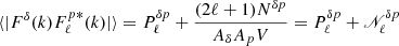 Mathematical equation: $$ \begin{aligned} \langle |F^{\delta }(k)F_{\ell }^{p *}(k)| \rangle = P^{\delta p}_{\ell }+\frac{(2\ell +1)N^{\delta p} }{ {A_{\delta }A_{p}}V} = P^{\delta p}_{\ell }+\fancyscript {N}^{\delta p}_{\ell } \end{aligned} $$