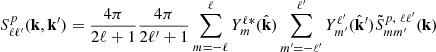 Mathematical equation: $$ \begin{aligned} S^{p}_{\ell \ell ^{\prime }}(\mathbf{k},\mathbf{k}^{\prime }) = \frac{4\pi }{2\ell +1}\frac{4\pi }{2\ell ^{\prime }+1}\sum ^{\ell }_{m=-\ell }Y^{\ell *}_{m}(\hat{\mathbf{k}})\sum ^{\ell ^{\prime }}_{m^{\prime }=-\ell ^{\prime }} Y^{\ell ^{\prime }}_{m^{\prime }}(\hat{\mathbf{k}}^{\prime }) \tilde{S}^{p,\ \ell \ell ^{\prime } }_{mm^{\prime }}( \mathbf{k} ) \end{aligned} $$
