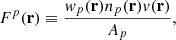 Mathematical equation: $$ \begin{aligned} F^p(\mathbf{r})\equiv \frac{w_p(\mathbf{r})n_p(\mathbf{r})v(\mathbf{r})}{A_p} , \end{aligned} $$