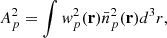 Mathematical equation: $$ \begin{aligned} A_{p}^2=\int w_{p}^2(\mathbf{r})\bar{n}_{p}^2(\mathbf{r}) d^3r, \end{aligned} $$