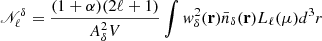 Mathematical equation: $$ \begin{aligned} \fancyscript {N}^{\delta }_{\ell }= \frac{(1+\alpha )(2\ell +1)}{A^2_{\delta }V}\int w^2_{\delta }(\mathbf{r})\bar{n}_{\delta }(\mathbf{r})L_{\ell }(\mu ) d^3r \end{aligned} $$