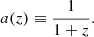 Mathematical equation: $$ \begin{aligned} a(z)\equiv \frac{1}{1+z}. \end{aligned} $$