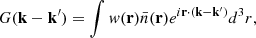 Mathematical equation: $$ \begin{aligned} G( {\mathbf{k}}- {\mathbf{k}}^{\prime }) = \int w(\mathbf{r}) \bar{n}(\mathbf{r}) e^{i \mathbf{r} \cdot ({\mathbf{k}}- {\mathbf{k}}^{\prime }) } d^3r, \end{aligned} $$
