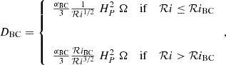Mathematical equation: $$ \begin{aligned} D_{\mathrm{BC} } = \left\{ \begin{array}{ccl} \frac{\alpha _{\mathrm{BC} }}{3} \frac{1}{\mathcal{R} i^{1/2}} \; H_P^2 \; \Omega&\mathrm{if}&\mathcal{R} i \le \mathcal{R} i_{\mathrm{BC} } \\&\,&\\&\,&\\ \frac{\alpha _{\mathrm{BC} }}{3} \frac{\mathcal{R} i_{\mathrm{BC} }}{\mathcal{R} i^{3/2}} \; H_P^2 \; \Omega&\mathrm{if}&\mathcal{R} i > \mathcal{R} i_{\mathrm{BC} } \end{array} \right., \end{aligned} $$