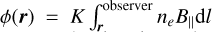 Mathematical equation: $\phi(\vec{r})=K\int_{\vec{r}}^{\rm observer}n_eB_\parallel{\rm d}l$