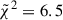Mathematical equation: $ \tilde{\chi}^2 = 6.5 $