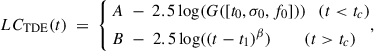 Mathematical equation: $$ \begin{aligned} LC_{\mathrm{{TDE}}}(t)\ =\ \left\{ \begin{aligned}&A\ -\ 2.5\log (G([t_0, \sigma _0, f_0])) \ \ \ (t < t_c) \\&B\ -\ 2.5\log ((t - t_1)^\beta ) \ \ \ \ \ \ \ \ (t>t_c) \end{aligned}, \right. \end{aligned} $$