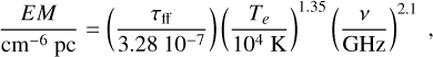 Mathematical equation: $\frac{E M}{\mathrm{~cm}^{-6} \mathrm{pc}}=\left(\frac{\tau_{\mathrm{ff}}}{3.2810^{-7}}\right)\left(\frac{T_{e}}{10^{4} \mathrm{~K}}\right)^{1.35}\left(\frac{v}{\mathrm{GHz}}\right)^{2.1},$