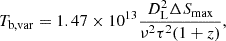 Mathematical equation: $$ \begin{aligned} T_{\rm b,var}=1.47 \times 10^{13}\frac{D_{\rm L}^2\Delta S_{\rm max}}{\nu ^2\tau ^2(1+z)}, \end{aligned} $$