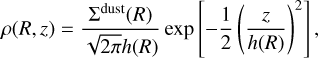 Mathematical equation: $\rho (R,z) = {{{\Sigma ^{{\rm{dust }}}}(R)} \over {\sqrt {2\pi } h(R)}}\exp \left[ { - {1 \over 2}{{\left( {{z \over {h(R)}}} \right)}^2}} \right],$