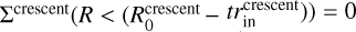 Mathematical equation: ${\Sigma ^{{\rm{crescent }}}}\left( {R < \left( {R_0^{{\rm{crescent }}} - } \right.} \right.\left. {\left. {tt_{{\rm{in }}}^{{\rm{crescent }}}} \right)} \right) = 0$