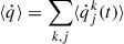 Mathematical equation: $ \langle \dot{q} \rangle = \sum_{k,j} \langle \dot{q}_j^k (t) \rangle $