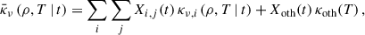 Mathematical equation: $$ \begin{aligned} \bar{\kappa }_{\nu \,} (\rho , T\, |\, t) = \sum _i \sum _j X_{i,j}(t)\, \kappa _{\nu ,i\,}(\rho , T\, |\, t) + X_{\rm oth}(t) \, \kappa _{\rm oth}(T) \,, \end{aligned} $$