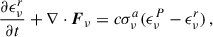 Mathematical equation: $$ \begin{aligned} \frac{\partial \epsilon _\nu ^r}{\partial t} + \nabla \cdot \boldsymbol{F}_\nu = c \sigma _\nu ^a (\epsilon _\nu ^P - \epsilon _\nu ^r) \,, \end{aligned} $$