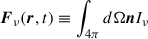 Mathematical equation: $ \boldsymbol{F}_\nu(\boldsymbol{r}, t) \equiv \int_{4\pi} d\Omega \boldsymbol{n} I_\nu $