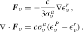 Mathematical equation: $$ \begin{aligned} \boldsymbol{F}_\nu&= -\frac{c}{3 \sigma _\nu ^a} \nabla \epsilon _\nu ^r \,,\\ \nabla \cdot \boldsymbol{F}_\nu&= c \sigma _\nu ^a (\epsilon _\nu ^P - \epsilon _\nu ^r) \,. \end{aligned} $$