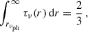Mathematical equation: $$ \begin{aligned} \int _{r_{\nu _{\rm ph}}}^\infty \tau _\nu (r) \, \mathrm{d}r = \frac{2}{3} \,, \end{aligned} $$