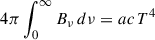 Mathematical equation: $ 4 \pi \int_{0}^{\infty} B_\nu\, d\nu = ac\, T^4 $