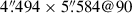 Mathematical equation: $ 4{{\overset{\prime\prime}{.}}}494\times5{{\overset{\prime\prime}{.}}}584@90 $