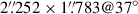 Mathematical equation: $ 2{{\overset{\prime\prime}{.}}}252\times1{{\overset{\prime\prime}{.}}}783@37^{\circ} $