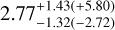 Mathematical equation: $2.77_{ - 1.32\left( { - 2.72} \right)}^{ + 1.43\left( { + 5.80} \right)}$