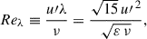 Mathematical equation: $$ \begin{aligned} Re_\lambda \equiv \frac{u\prime \lambda }{\nu }=\frac{\sqrt{15}\,{u\prime }^{\,2}}{\sqrt{\varepsilon \,\nu }}, \end{aligned} $$