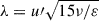 Mathematical equation: $ \lambda=u\prime\sqrt{15\nu/\varepsilon} $
