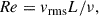 Mathematical equation: $$ \begin{aligned} Re = v_{\rm rms} L / \nu , \end{aligned} $$