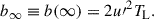 Mathematical equation: $$ \begin{aligned} b_{\infty } \equiv b ({\infty } ) = 2 u{\prime }^2 T_{\rm L} . \end{aligned} $$