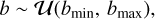 Mathematical equation: $\[b \sim \mathcal{U}\left(b_{\min }, b_{\max }\right),\]$