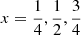 Mathematical equation: $ x=\frac{1}{4}, \frac{1}{2}, \frac{3}{4} $