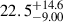 Mathematical equation: $ 22.5^{+14.6}_{-9.00} $