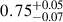 Mathematical equation: $ 0.75^{+0.05}_{-0.07} $
