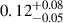 Mathematical equation: $ 0.12^{+0.08}_{-0.05} $