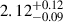Mathematical equation: $ 2.12^{+0.12}_{-0.09} $
