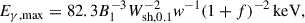 Mathematical equation: $$ \begin{aligned} E_{\rm \gamma ,max}&= 82.3 B_1^{-3} W_{\rm sh,0.1}^{-2} w^{-1} (1+f)^{-2}\,\mathrm{keV} , \end{aligned} $$