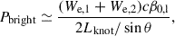 Mathematical equation: $$ \begin{aligned} P_{\rm bright} \simeq \frac{(W_{\rm e,1}+W_{\rm e,2}) c \beta _{\rm 0, l}}{2L_{\rm knot}/\sin \theta }, \end{aligned} $$