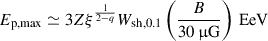 Mathematical equation: $ E_{\mathrm{p,max}} \simeq 3Z\xi^{\frac{1}{2 - q}} W_{\mathrm{sh,0.1}}\left ( \frac{B}{30\,{{\upmu}}\mathrm{G}}\right )\,\mathrm{EeV} $