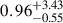 Mathematical equation: $ 0.96^{+3.43}_{-0.55} $
