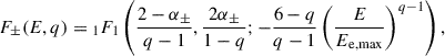 Mathematical equation: $$ \begin{aligned} F_\pm (E,q) = {_1F_1}\left( \frac{2-\alpha _\pm }{q-1}, \frac{2\alpha _\pm }{1-q}; -\frac{6-q}{q-1}\left(\frac{E}{E_{\rm e,max}}\right)^{q-1} \right), \end{aligned} $$