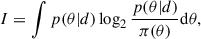 Mathematical equation: $$ \begin{aligned} I = \int p(\theta |d) \log _2 \frac{p(\theta |d)}{\pi (\theta )} \mathrm{d} \theta , \end{aligned} $$